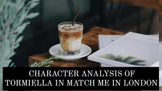 Character Analysis of Tormiella in Match Me In London | Explained in English with Key Notes