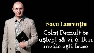 Savu Laurentiu-Colaj De mult te astept sa vi , Bun medic esti Isuse (Cover) 2024