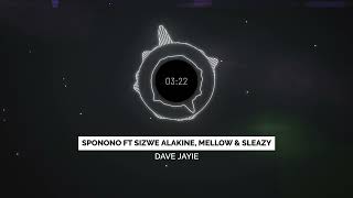 Dave Jayie   Sponono ft Sizwe Alakine, Mellow & Sleazy