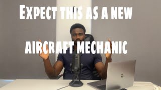 WHAT TO EXPECT AS A NEW HIRED AIRCRAFT MECHANIC