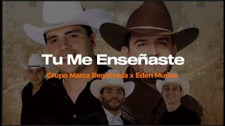 Grupo Marca Registrada x Eden Muñoz - Tu Me Enseñaste - LETRA [Lyrics]