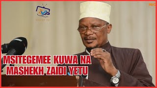 MSITEGEMEE KUWA NA MASHEKH ZAIDI YETU SISI HAKUNA  || MANENO HAYA YACHUKUWENI :SHEKH ZUBEIR