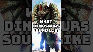 This is What Dinosaurs sound like