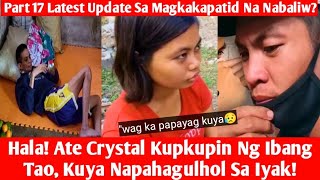 Part 17 | Latest Update Sa Magkakapatid Na Nabaliw Sa Pagkawala ng magulang | Ate Crystal Kukupkupin