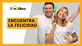 Encuentra la Felicidad | Audiolibros Recomendados