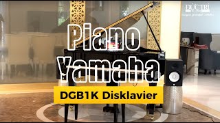 BÀN GIAO PIANO YAMAHA DGB1K DISKLAVIER  - ĐÀN TỪ ĐỘNG CHƠI