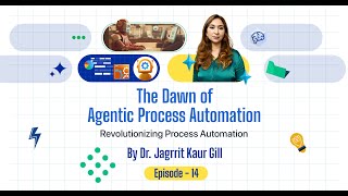 Ep14 : The Rise Of Agentic Process Automation