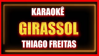 GIRASSOL - THIAGO FREITAS (KARAOKÊ)