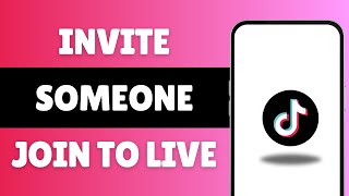 How To Invite Someone To Join To TikTok Live 2024