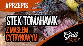 🥩 Stek Tomahawk z masłem cytrynowym I PRZEPISY GRILL360