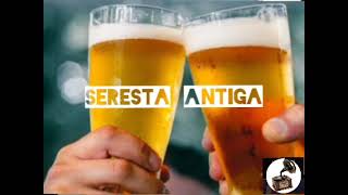 SERESTA  ANTIGA