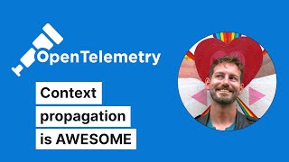 Context Propagation makes OpenTelemetry awesome