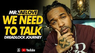 WE NEED TO TALK |  DREADLOCK JOURNEY | RAW & UNCUT