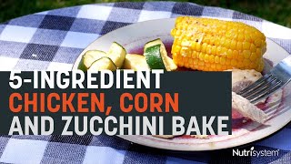 5-Ingredient Summer Chicken, Corn and Zucchini Bake - Nutrisystem Recipe