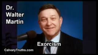 Exorcism   Dr  Walter Martin