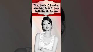 10 Men Who Fall in Love Zhao Lusi 💞✨ #zhaolusi #zhaolusidramalist #cdramacouples #shorts