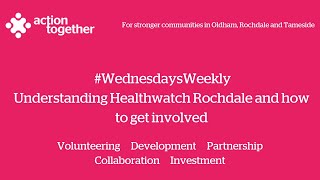 #WednesdaysWeekly - Understanding Healthwatch Rochdale and how to be involved