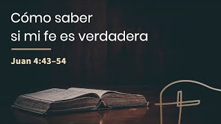 Cómo saber si mi fe es verdadera・Juan 4.43–54 [Rubén Videira]