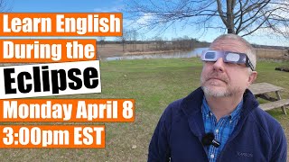 Learn English While Watching an Eclipse - Monday April 8 @ 3:00pm EST