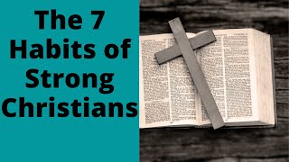 The 7 Habits of Strong Christians