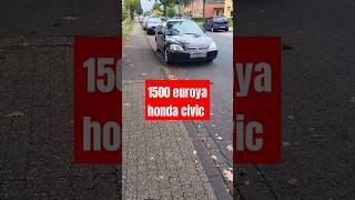 almanya da 1500 euroya honda civic