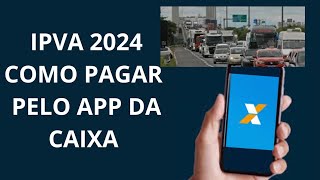 IPVA 2024 COMO PAGAR PELO APP DA CAIXA