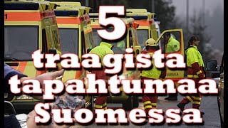 5 traagista tapahtumaa Suomessa