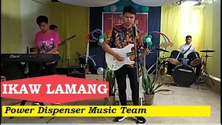 IKAW LAMANG   (Power Dispenser Ministries  Music Team / Live Performance)