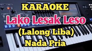 Karaoke LAKO LESAK LESO - Lalong Liba - Nada Pria