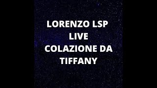 LORENZO LSP LIVE COLAZIONE DA TIFFANY