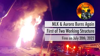 MLK & Aurora Burns Again • First of Two Working Structure Fires on July 20th, 2022