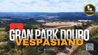 GRAN PARK DOURO | VESPASIANO 2024 (LOTES RESIDENCIAIS) 31 98801 5848 WPP @Lotesmg