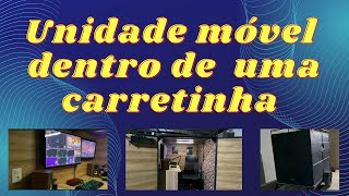 Montei uma unidade móvel dentro de uma carretinha ……