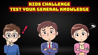 Kids Challenge Questions - General Knowledge Questions