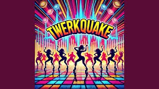 Twerkquake