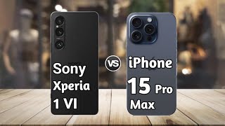 Sony Xperia 1 Vi vs iPhone 15 Pro Max: Full Comparison ⚡ Which is Best