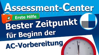 Zeitmanagement vor dem Assessment Center - Der beste Zeitpunkt für die Vorbereitung?