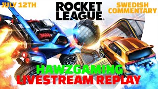 JULY 12TH - LIVESTREAM REPLAY - HAWZGAMING - ROCKET LEAGUE - SWEDISH COMMENTARY