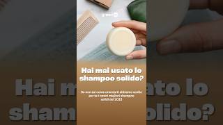 Hai mai usato lo shampoo solido?