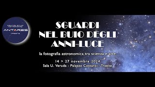 "SGUARDI NEL BUIO DEGLI ANNI-LUCE - LA FOTOGRAFIA ASTRONOMICA TRA SCIENZA E ARTE" - trailer mostra