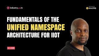 Unified Namespace Fundamentals for Industrial IoT