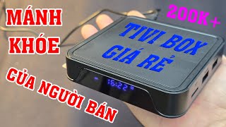 Mánh khóe của người bán Tivi box trung quốc giá rẻ mà mọi người không biết. Xem kỹ trước khi mua