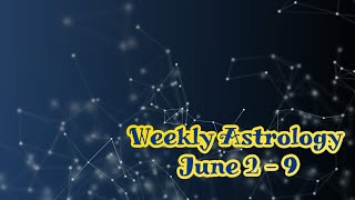 Weekly Astrology Forecast June 2-9 2022