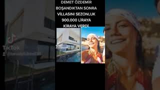 DEMET ÖZDEMİR BOŞANDIKTAN SONRA VİLLASINI 900.000 LİRAYA SEZONLUK OLARAK KİRAYA VERDİ.