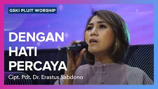 Dengan Hati Percaya (Lagu Karya Pdt. Dr. Erastus Sabdono) | Voice of Worship | GSKI Pluit Worship