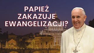 Papież zakazuje ewangelizacji