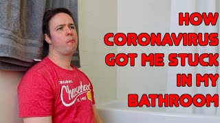 How Coronavirus Got Me Stuck in My Bathroom