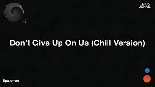 Nick Jonas - Don't Give Up On Us (Chill Version) (Audio)