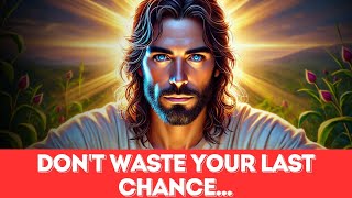 GOD SAYS DON'T WASTE YOUR LAST CHANCE... l @JesusWordsforlife l God Says l God bless you l God