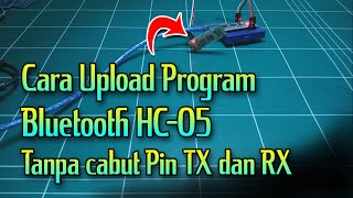 Cara Upload Program Bluetooth HC-05 Tanpa cabut Pin TX dan RX